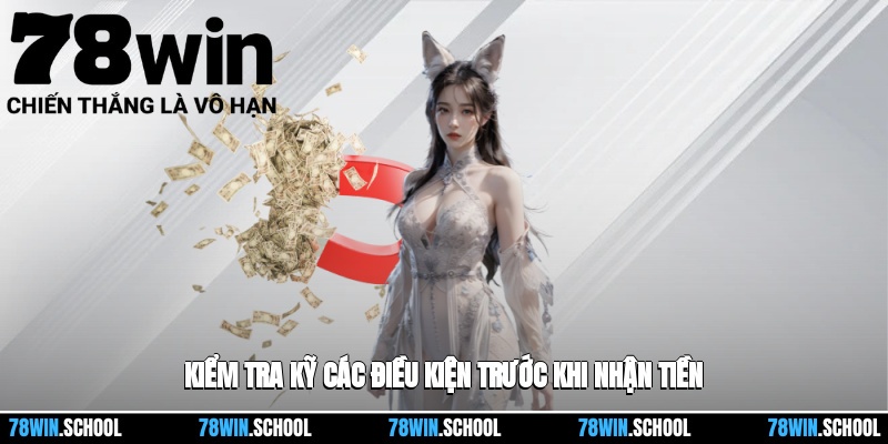 Rút Tiền 78win - Các Bước Rút Tiền Sau Khi Đạt Lợi Nhuận 2 Kiểm tra kỹ các điều kiện trước khi nhận tiền